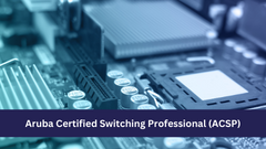 Aruba Certified Switching Professional (ACSP)